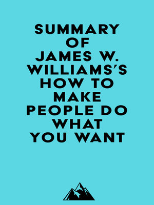 cover image of Summary of James W. Williams's How to Make People Do What You Want